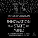 Innovation is a State of Mind: Simple strategies to be more innovative in what you do Audiobook