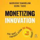 Monetizing Innovation: How Smart Companies Design the Product Around the Price Audiobook