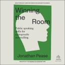 Winning the Room: Public Speaking Skills for Unforgettable Storytelling Audiobook