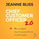 Chief Customer Officer 2.0: How to Build Your Customer-Driven Growth Engine Audiobook