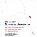 The Book of Business Awesome / The Book of Business UnAwesome: How Engaging Your Customers and Emplo Audiobook