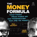 The Money Formula: Dodgy Finance, Pseudo Science, and How Mathematicians Took Over the Markets Audiobook