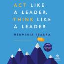 Act Like a Leader, Think Like a Leader, Updated Edition of the Global Bestseller, With a New Preface Audiobook