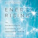 Energy Rising: The Neuroscience of Leading with Emotional Power Audiobook