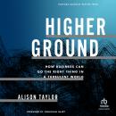 Higher Ground: How Business Can Do the Right Thing in a Turbulent World Audiobook