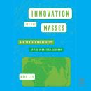 Innovation for the Masses: How to Share the Benefits of the High-Tech Economy Audiobook