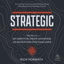 Strategic: The Skill to Set Direction, Create Advantage, and Achieve Executive Excellence Audiobook
