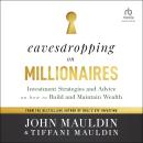 Eavesdropping on Millionaires: Investment Strategies and Advice on How to Build and Maintain Wealth Audiobook