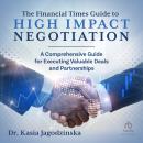 The Financial Times Guide to High Impact Negotiation: A comprehensive guide for executing valuable d Audiobook