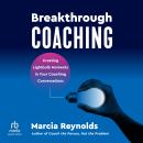 Breakthrough Coaching: Creating Lightbulb Moments in Your Coaching Conversations Audiobook