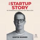 Startup Story: An Entrepreneur's Journey from Idea to Exit Audiobook