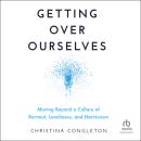 Getting Over Ourselves: Moving Beyond a Culture of Burnout, Loneliness, and Narcissism Audiobook