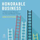 Honorable Business: A Framework for Business in a Just and Humane Society Audiobook