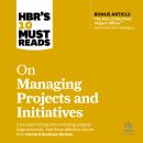 HBR's 10 Must Reads on Managing Projects and Initiatives Audiobook