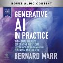 Generative AI in Practice: 100+ Amazing Ways Generative Artificial Intelligence Is Changing Business Audiobook