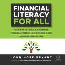 Financial Literacy For All: Disrupting Struggle, Advancing Financial Freedom, and Building a New Ame Audiobook