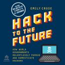 Hack to the Future: How World Governments Relentlessly Pursue and Domesticate Hackers Audiobook