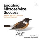 Enabling Microservice Success: Managing Technical, Organizational, and Cultural Challenges Audiobook