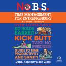 No B.S. Time Management for Entrepreneurs: The Ultimate No Holds Barred Kick Butt Take No Prisoners  Audiobook