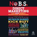 No B.S. Direct Marketing: The Ultimate No Holds Barred Kick Butt Take No Prisoners Guide to Extraord Audiobook