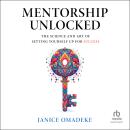 Mentorship Unlocked: The Science and Art of Setting Yourself Up for Success Audiobook