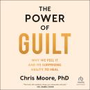 The Power of Guilt: Why We Feel It and Its Surprising Ability to Heal Audiobook