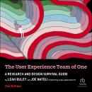 The User Experience Team of One, 2nd Edition: A Research and Design Survival Guide Audiobook