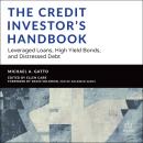 The Credit Investor's Handbook: Leveraged Loans, High Yield Bonds, and Distressed Debt Audiobook