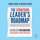 The Strategic Leader's Roadmap, Revised and Updated Edition: 6 Steps for Integrating Leadership and Strategy Audiobook