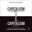 Capitalism Created the Climate Crisis and Capitalism Will Solve It: The Market Forces Catalyzing a C Audiobook