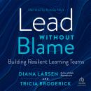 Lead Without Blame: Building Resilient Learning Teams Audiobook