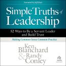 Simple Truths of Leadership: 52 Ways to Be a Servant Leader and Build Trust Audiobook
