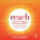Reach: Create the Biggest Possible Audience for Your Message, Book, or Cause Audiobook