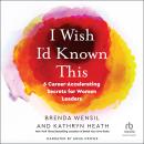 I Wish I’d Known This: 6 Career-Accelerating Secrets for Women Leaders Audiobook