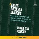 Ending Checkbox Diversity: Rewriting the Story of Performative Allyship in Corporate America Audiobook