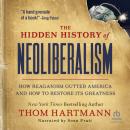The Hidden History of Neoliberalism: How Reaganism Gutted America and How to Restore Its Greatness Audiobook
