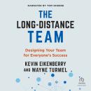 The Long-Distance Team: Designing Your Team for Everyone’s Success Audiobook