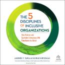 Cover of The 5 Disciplines of Inclusive Organizations: How Diverse and Equitable Enterprises Will Transform the World