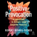 Positive Provocation: 25 Questions to Elevate Your Coaching Practice Audiobook