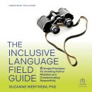 The Inclusive Language Field Guide: 6 Simple Principles for Avoiding Painful Mistakes and Communicat Audiobook