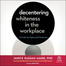 Decentering Whiteness in the Workplace: A Guide for Equity and Inclusion Audiobook