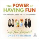 The Power of Having Fun: How Meaningful Breaks Help You Get More Done Audiobook