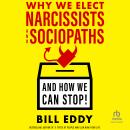 Why We Elect Narcissists and Sociopaths—And How We Can Stop! Audiobook