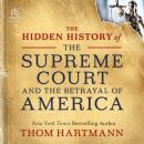 The Hidden History of the Supreme Court and the Betrayal of America Audiobook