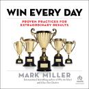 Win Every Day: Proven Practices for Extraordinary Results Audiobook