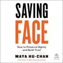 Saving Face: How to Preserve Dignity and Build Trust Audiobook