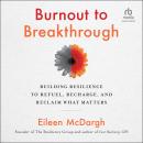 Burnout to Breakthrough: Building Resilience to Refuel, Recharge, and Reclaim What Matters Audiobook