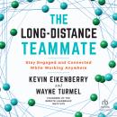 The Long-Distance Teammate: Stay Engaged and Connected While Working Anywhere Audiobook