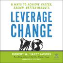 Leverage Change: 8 Ways to Achieve Faster, Easier, Better Results Audiobook