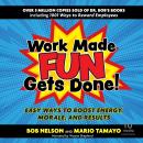Work Made Fun Gets Done!: Easy Ways to Boost Energy, Morale, and Results Audiobook